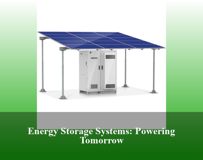 Energy Storage Systems: Powering Tomorrow